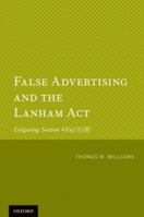 False Advertising and the Lanham ACT: Litigating Section 43(a)(1)(B) 0199772584 Book Cover