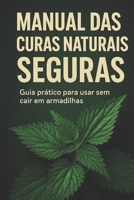Manual das Curas Naturais Seguras: Guia prático para usar sem cair em armadilhas B0FVWXNRYK Book Cover