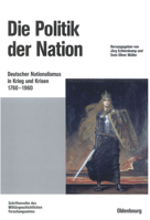 Die Politik der Nation. Deutscher Nationalismus in Krieg und Krisen ( 1760 bis 1960) 3486566520 Book Cover