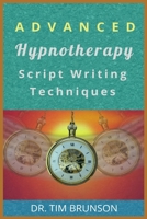 Advanced Hypnotherapy Script Writing Techniques: A new paradigm for hypnotherapy B09B23JF8M Book Cover