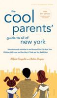 The Cool Parents' Guide to All of New York: Excursions and Activities in and Around Our City That Your Children Will Love and You Won't Think Are Too Bad Either (City and Company) 0789308576 Book Cover