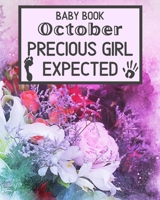 Baby Book October Precious Girl Expected: Unique Pregnancy - First Birthday Party Baby Shower Gift Album for Girl and Expecting Parents. Baby Gift Newborn / Baby Gift Handprint / Baby Gift 1 year Girl 1695679121 Book Cover