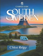 Camper Guide South Sweden – Motorhome Edition 2025: A Journey into Scandinavian Solitude, Campfire Mornings & the Untamed Beauty of Nature (Chloé Campervan Guide) B0FLXK4FNM Book Cover