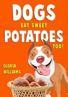 Dogs Eat Sweet Potatoes Too! 1798927179 Book Cover