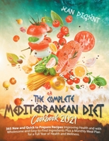 The Complete Mediterranean Diet Cookbook 2021: 365 Easy and Quick-To-Prepare Recipes with Wholesome and Affordable Ingredients, Plus a Monthly Meal Plan for a Full Year of Health and Wellness. 1801913617 Book Cover