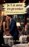 Je t'ai aimé en premier: Elle était presque à moi. (French Edition) B0GFD5QF3N Book Cover