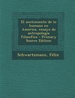 El sentimiento de lo humano en America, ensayo de antropologia filosofica B0BQLJ2GCW Book Cover