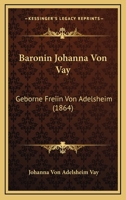 Baronin Johanna Von Vay: Geborne Freiin Von Adelsheim (1864) 0274720337 Book Cover