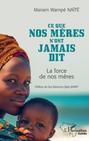 Ce que nos mères n'ont jamais dit: La force de nos mères (Harmattan Guinée) (French Edition) 2336610353 Book Cover