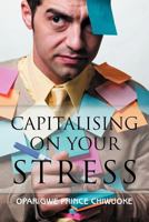 Capitalising on Your Stress 1465303707 Book Cover