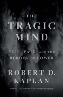 The Tragic Mind: Fear, Fate, and the Burden of Power 030027677X Book Cover