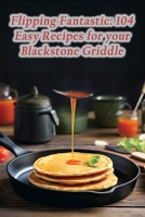 Flipping Fantastic: 104 Easy Recipes for your Blackstone Griddle B0CJDDKWYC Book Cover