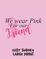 We Wear Pink For Our Friend: 100 Easy Puzzles in Large Print Cancer Awareness 170016077X Book Cover
