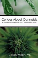 Curious About Cannabis: A Scientific Introduction to a Controversial Plant 0998572802 Book Cover