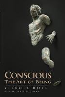 Conscious: The Art of Being 1721555137 Book Cover