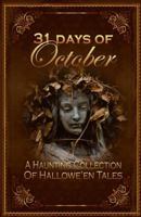 31 Days of October, a Haunting Collection of Hallowe'en Tales 1539087697 Book Cover