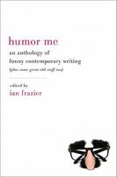 Humor Me: An Anthology of Funny Contemporary Writing (Plus Some Great Old Stuff Too) 0061728942 Book Cover