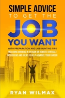 Simple Advice to Get the Job You Want: With Preparation and Job Hunting Tips Including Winning in Person or Remote (Virtual) Interviews and Ideas to Help Advance Your Career B09Y2XQZ75 Book Cover