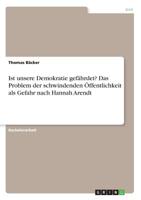 Ist unsere Demokratie gef�hrdet? Das Problem der schwindenden �ffentlichkeit als Gefahr nach Hannah Arendt 3668114749 Book Cover