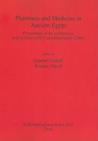 Pharmacy and Medicine in Ancient Egypt: Proceedings of the Conferences Held in Cairo (2007) and Manchester (2008) 1407306820 Book Cover