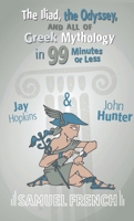 The Iliad, The Odyssey, and All Of Greek Mythology in 99 Minutes or Less 0573663874 Book Cover