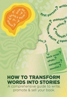 How To Transform Words Into Stories: A comprehensive guide to write, promote & sell your book. 176356570X Book Cover