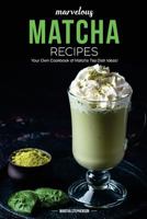 Marvelous Matcha Recipes: Your Own Cookbook of Matcha Tea Dish Ideas! 1981930469 Book Cover