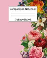 Composition Notebook College Ruled: 100 Pages - 7.5 x 9.25 Inches - Paperback - Pink Floral Design 172500044X Book Cover