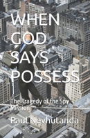 WHEN GOD SAYS POSSESS: The Tragedy of the Spy Mission B0G7CJWCWF Book Cover