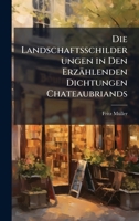 Die Landschaftsschilderungen in Den Erzählenden Dichtungen Chateaubriands (German Edition) 1023900157 Book Cover