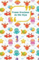 Frases Graciosas de MIS Hijos: Portada Con Animales del Mar Apunta Las Frases Graciosas de Tus Ninos 1985217090 Book Cover