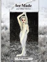 Ice Made: and other stories 1482757001 Book Cover