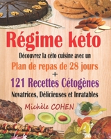 Régime keto: Découvrez la céto cuisine avec un plan de repas de 28 jours + 121 recettes cétogènes novatrices, délicieuses et inratables pour régime cétogène et régime Low-Carb. Recettes keto faciles 179301874X Book Cover