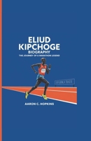 ELIUD KIPCHOGE BIOGRAPHY: The Journey of a Marathon Legend B0DRYYPZD3 Book Cover