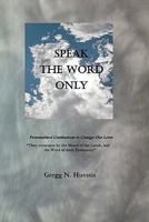 Speak the Word Only: Personalized Confessions To Changer Our Lives 061544444X Book Cover