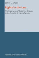 Rights in the Law: The Importance of God's Free Choices in the Thought of Francis Turretin 3525550596 Book Cover