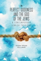 Perfect Goodness and the God of the Jews : A Contemporary Jewish Theology 1618118382 Book Cover