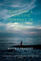 Building a positive mindset in a negative world: A personal development and Success Guide B0CDJZDQNJ Book Cover