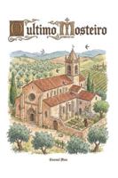 O Ultimo Mosteiro: Um romance de ficção em português que mergulha nos mistérios ocultos da fé, nas conspirações do sagrado e nos segredos enterrados sob as paredes de um antigo mosteiro. B0G44P99WV Book Cover