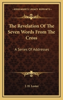 The Revelation of the Seven Words From the Cross 1022082469 Book Cover