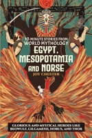 10-Minute Stories From World Mythology - Egypt, Mesopotamia, and Norse: Glorious and Mystical Heroes like Beowulf, Gilgamesh, Horus, and Thor 1998080064 Book Cover