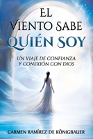 EL VIENTO SABE QUIÉN SOY: Un Viaje de Confianza y Conexión con Dios (Spanish Edition) B0F2PPJ33M Book Cover