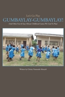 Let's Go Play GUMBAYLAY-GUMBAYLAY!: And Other Fun & Easy African Childhood Games We Used To Play B08SYXTXBJ Book Cover