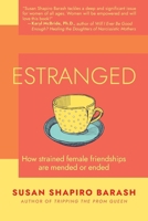 Estranged: How Strained Female Friendships Are Mended or Ended 1959170201 Book Cover