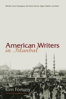 American Writers in Istanbul: Melville, Twain, Hemingway, Dos Passos, Bowles, Algren. and Baldwin 0815632363 Book Cover