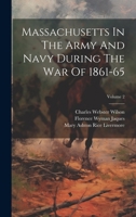 Massachusetts In The Army And Navy During The War Of 1861-65; Volume 2 1021835668 Book Cover