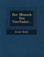 Der Mensch Ein Vierf Ssler... 1249745365 Book Cover