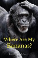 Where Are My Bananas?: Blank Lined Journal With Calendar For Monkey Lovers 1792101392 Book Cover