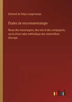 Études de micromammalogie: Revue des musaraignes, des rats et des campagnols, suivie d'une index méthodique des mammifères d'Europe (French Edition) 3385091160 Book Cover