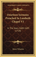 Fourteen Sermons Preached In Lambeth Chapel V1: In The Years 1688-1689 1166054888 Book Cover